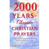 2000 Years of Classic Christian Prayers : A Collection for Public and Personal Use