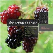The Forager's Feast How to Identify, Gather, and Prepare Wild Edibles