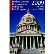 Insider's Guide to Key Committee Staff of the U.S. Congress 2009