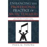 Enhancing the Professional Practice of Music Teachers: 101 Tips That Principals Want Music Teachers to Know and Do