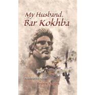 My Husband, Bar Kokhba : A Historical Novel