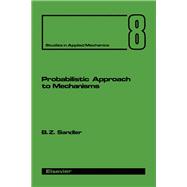 Probabilistic Approach to Mechanisms: Studies in Applied Mechanics Number Eight Series