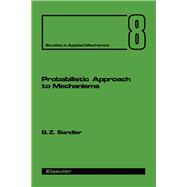 Probabilistic Approach to Mechanisms: Studies in Applied Mechanics Number Eight Series