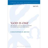 'God is One' The Function of 'Eis ho Theos' as a Ground for Gentile Inclusion in Paul's Letters