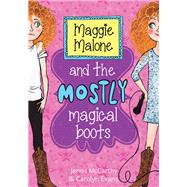 Maggie Malone and the Mostly Magical Boots
