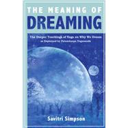 The Meaning of Dreaming The Deeper Teachings of Yoga on Why We Dream as Explained by Paramhansa Yogananda