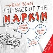 The Back of the Napkin (Expanded Edition) Solving Problems and Selling Ideas with Pictures