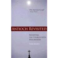 Antioch Revisited : Reuniting the Church with Her Mission