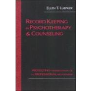 Record Keeping in Psychotherapy and Counseling : Protecting Confidentiality and the Professional Relationship
