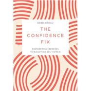 The Confidence Fix Empowering Exercises to Build Your Self-Esteem book cover, ISBN 9781837993062