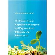 The Human Factor Approach to Managerial and Organizational Efficiency and Effectiveness