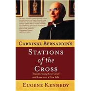 Cardinal Bernardin's Stations of the Cross Transforming Our Grief and Loss into a New Life