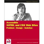 Accessible XHTML<sup><small>TM</small></sup> and CSS Web Sites: Problem - Design - Solution