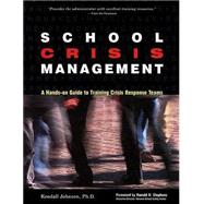 School Crisis Management : A Hands-On Guide to Training Crisis Response Teams