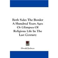 Both Sides the Border a Hundred Years Ago : Or Glimpses of Religious Life in the Last Century