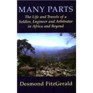 Many Parts The Life and Travels of a Soldier, Engineer and Arbitrator in Africa and Beyond