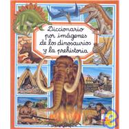 Diccionario por imagenes de los dinosaurios y la prehistoria/ Dinosaurs and the Prehistoric World Picture Dictionary