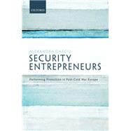 Security Entrepreneurs Performing Protection in Post-Cold War Europe