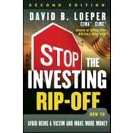 Stop the Investing Rip-off How to Avoid Being a Victim and Make More Money