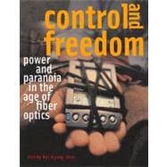 Control and Freedom Power and Paranoia in the Age of Fiber Optics