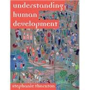 Understanding Human Development Biological, Social and Psychological Processes from Conception to Adult Life