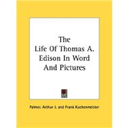 The Life of Thomas A. Edison in Word and Pictures