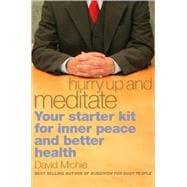 Hurry Up and Meditate Your Starter Kit for Inner Peace and Better Health
