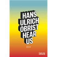 Hans Ulrich Obrist Hear Us