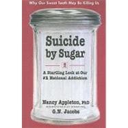 Suicide By Sugar: A Startling Look at Our #1 National Addiction