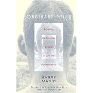 Ordinary Mind : Exploring the Common Ground of Zen and Psychoanalysis