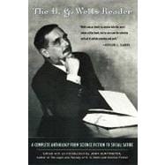 The H.G. Wells Reader A Complete Anthology from Science Fiction to Social Satire