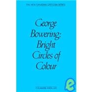 George Bowering : Bright Circles of Colour