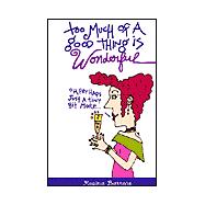 Too Much of a Good Thing Is Wonderful