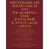 Methods of Research on Teaching the English Language Arts: The Methodology Chapters From the Handbook of Research on Teaching the English Language Arts, Sponsored by International Reading Association & National Council of Teachers of English