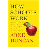 How Schools Work An Inside Account of Failure and Success from One of the Nation's Longest-Serving Secretaries of Education