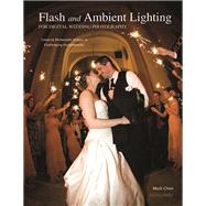 Flash and Ambient Lighting for Digital Wedding Photography Creating Memorable Images in Challenging Environments
