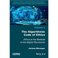 The Algorithmic Code of Ethics Ethics at the Bedside of the Digital Revolution