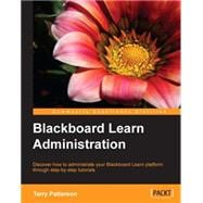 Blackboard Learn Administration: Discover How to Administrate Your Blackboard Learn Platform Throught Step-by-step Tutorials