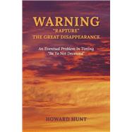 WARNING “RAPTURE “ THE GREAT DISAPPEARANCE An Eventual Problem In Timing.