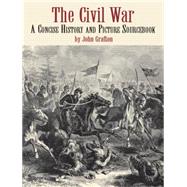 The Civil War A Concise History and Picture Sourcebook