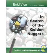 In Search of the Golden Nuggets : The Keys to Work, Wisdom and Wealth,9780964833067