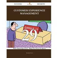 Customer Experience Management 29 Success Secrets - 29 Most Asked Questions On Customer Experience Management - What You Need To Know