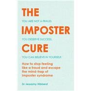 The Imposter Cure Escape the mind-trap of imposter syndrome
