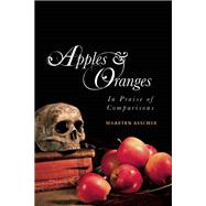 Apples and Oranges In Praise of Comparisons