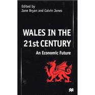 Wales in the Twenty-First Century : An Economic Future