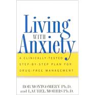 Living With Anxiety A Clinically-tested Step-by-step Plan For Drug-free Management