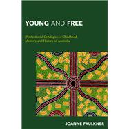 Young and Free [Post]colonial Ontologies of Childhood, Memory and History in Australia