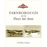 Farnborough and the Fleet Air Arm: A History of the Naval Aircraft Department of the Royal Aircraft Establishment Farnborough, Hampshire