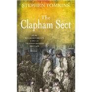 The Clapham Sect How Wilberforce's Circle Transformed Britain