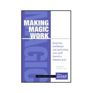 Making Magic Work : Inspiring Confidence and Motivating Your Staff